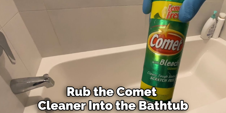 Rub the Comet Cleaner Into the Bathtub