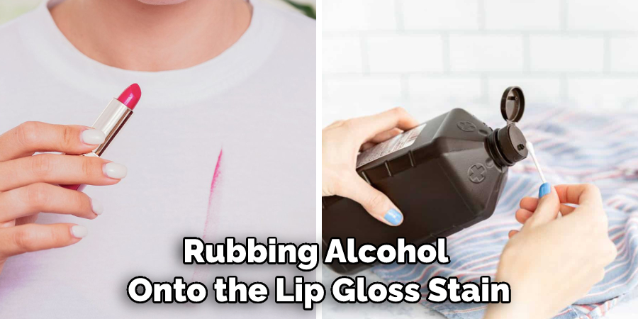 Rubbing Alcohol Onto the Lip Gloss Stain