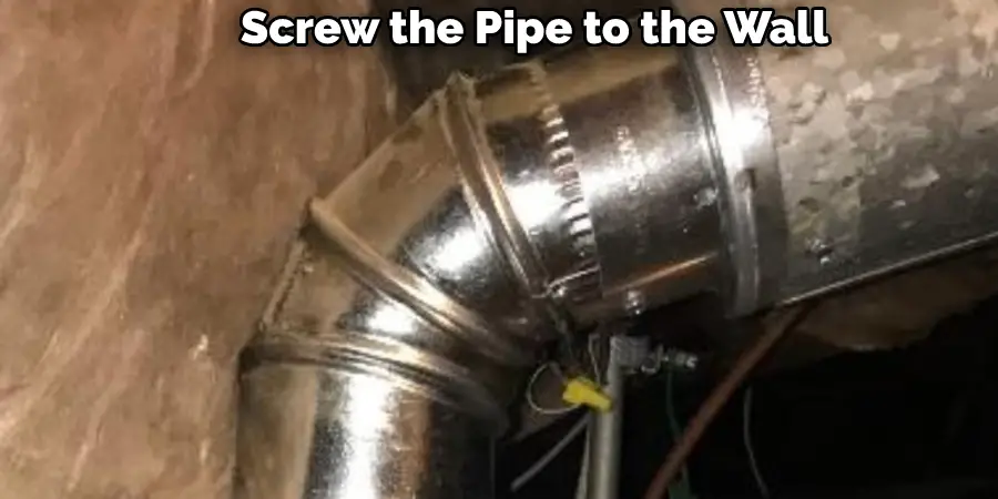 Screw the Pipe to the Wall