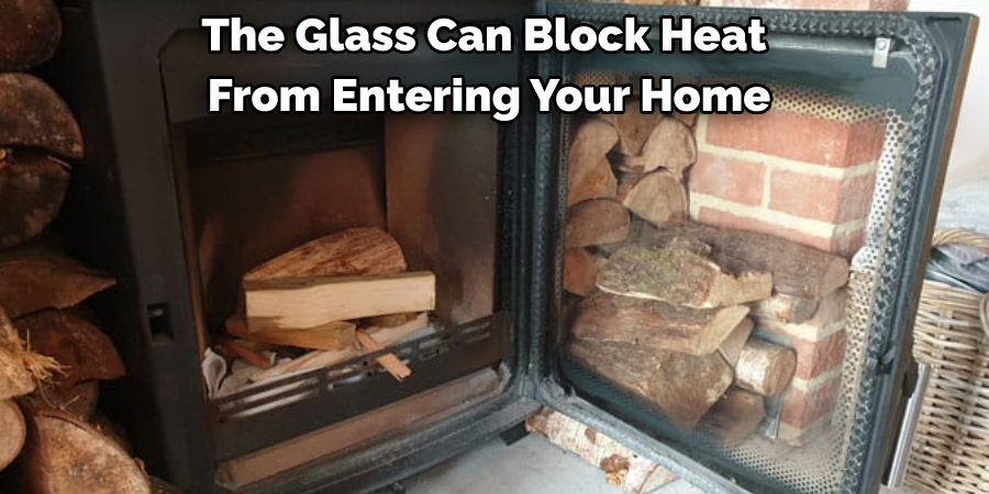 The Glass Can Block Heat From Entering Your Home