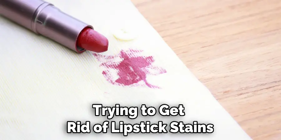 Trying to Get Rid of Lipstick Stains