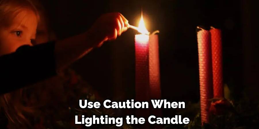  Use Caution When Lighting the Candle