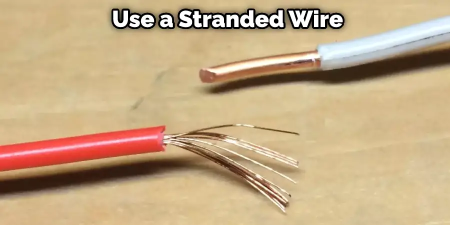  Use a Stranded Wire