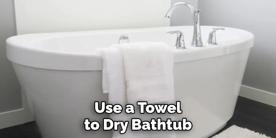 Use a Towel to Dry Bathtub