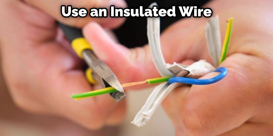 Use an Insulated Wire