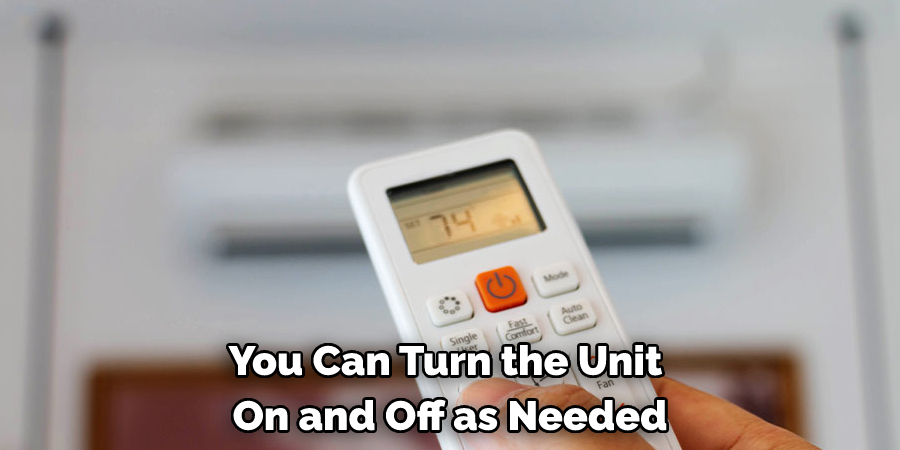 You Can Turn the Unit on and Off as Needed