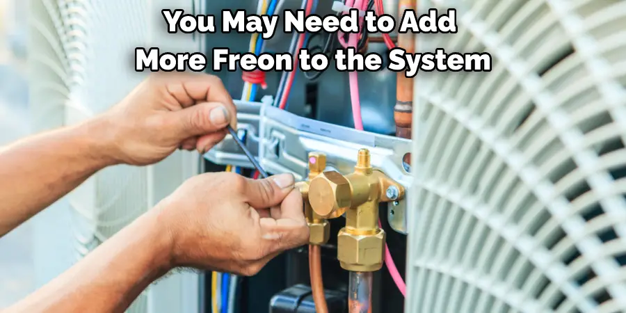 You May Need to Add More Freon to the System