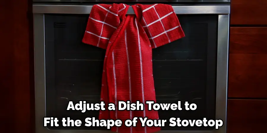 Adjust a Dish Towel to Fit the Shape of Your Stovetop