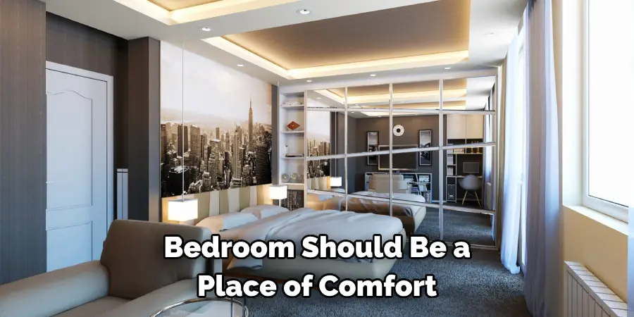 Bedroom Should Be a
Place of Comfort