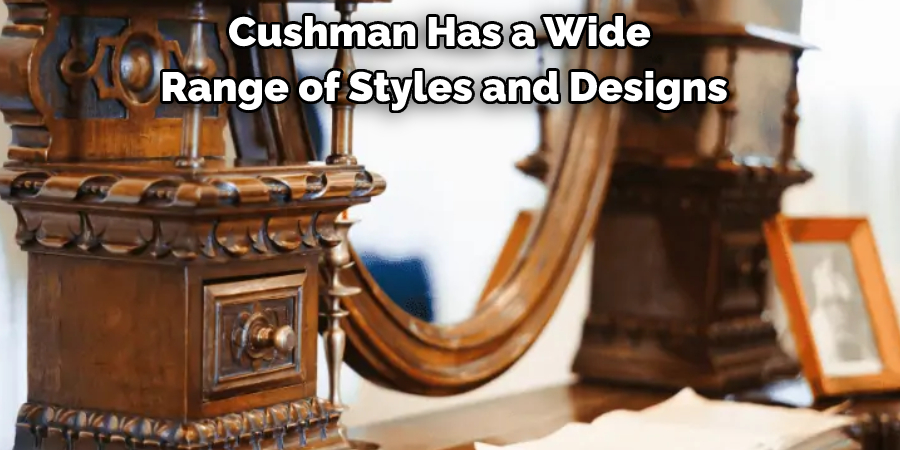 Cushman Has a Wide Range of Styles and Designs