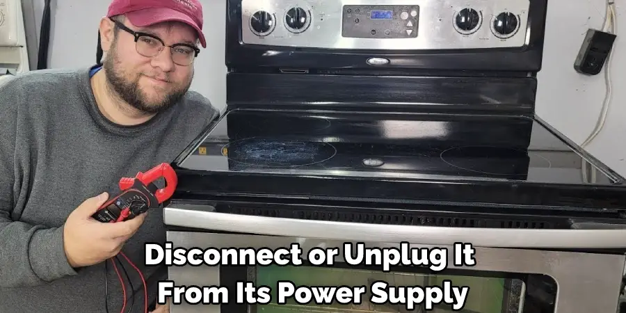Disconnect or Unplug It From Its Power Supply