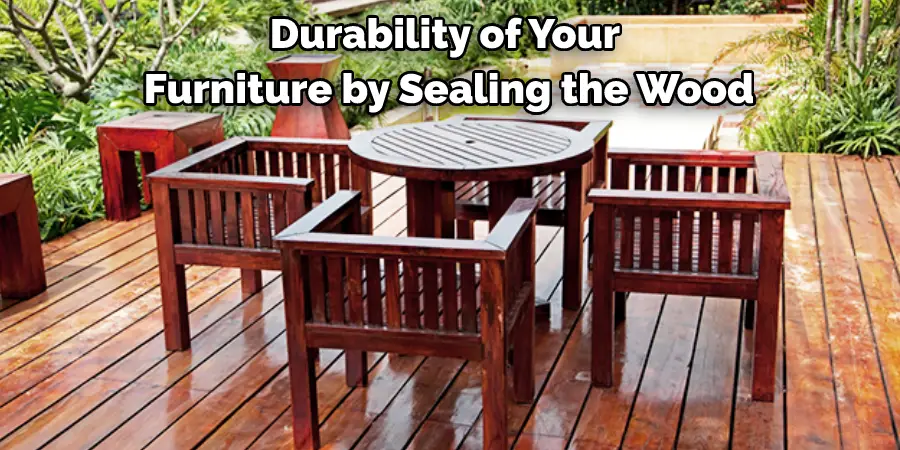 Durability of Your Furniture by Sealing the Wood