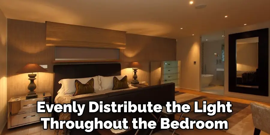 Evenly Distribute the Light Throughout the Bedroom