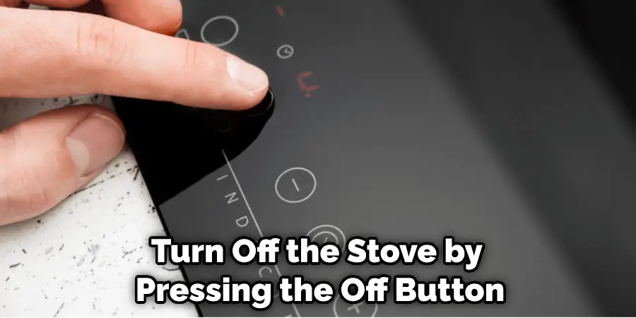 Turn Off the Stove by Pressing the Off Button