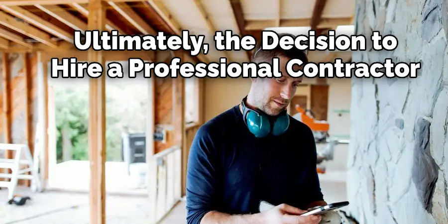 Ultimately, the Decision to 
Hire a Professional Contractor