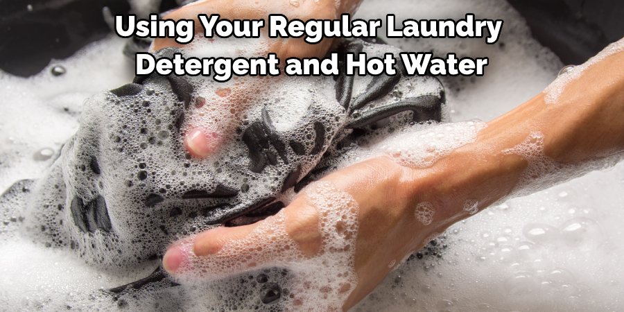 Using Your Regular Laundry Detergent and Hot Water