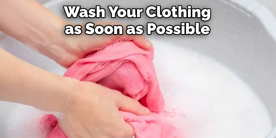 Wash Your Clothing as Soon as Possible
