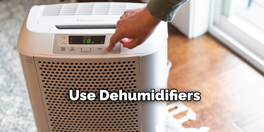  Use Dehumidifiers