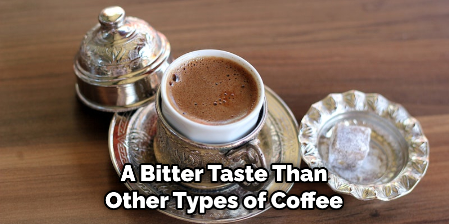 A Bitter Taste Than Other Types of Coffee