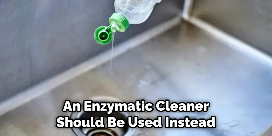 An Enzymatic Cleaner Should Be Used Instead