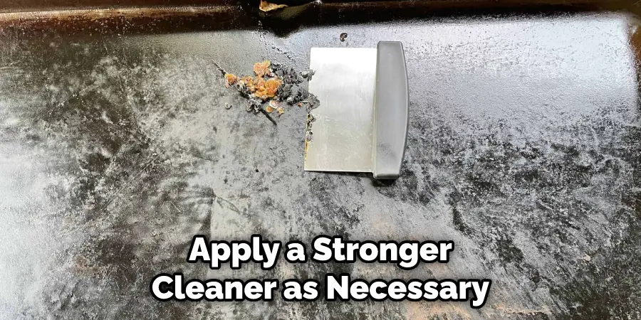Apply a Stronger Cleaner as Necessary