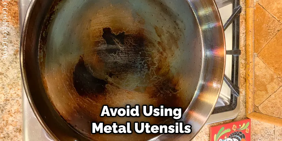Avoid Using Metal Utensils
