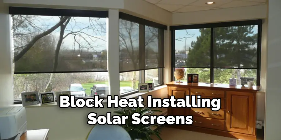 Block Heat Installing Solar Screens
