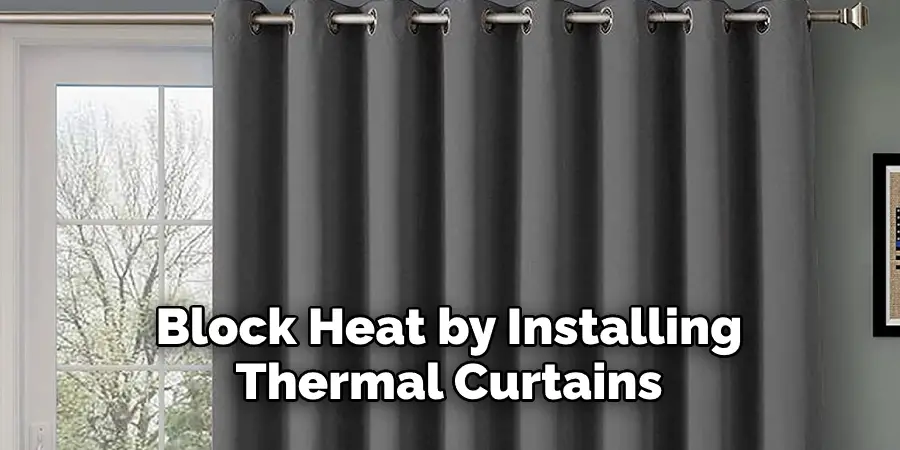  Block Heat by Installing Thermal Curtains