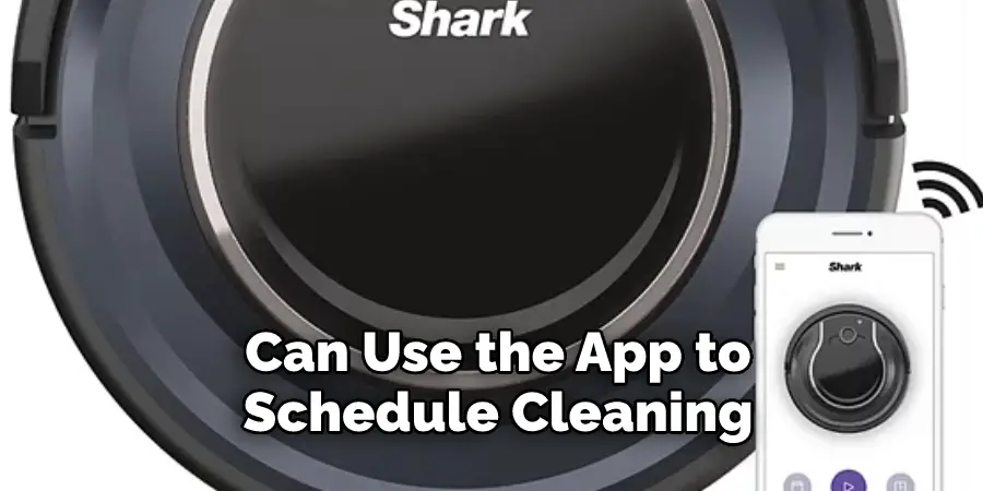 Can Use the App to 
Schedule Cleaning