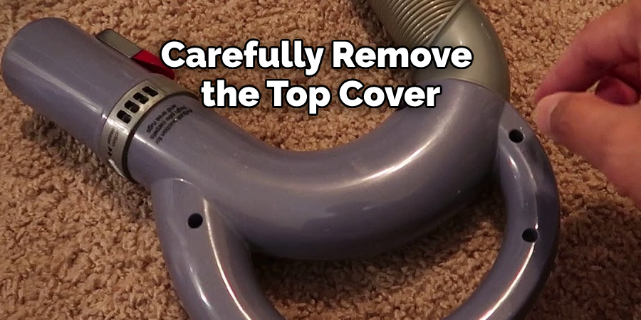 Carefully Remove the Top Cover 