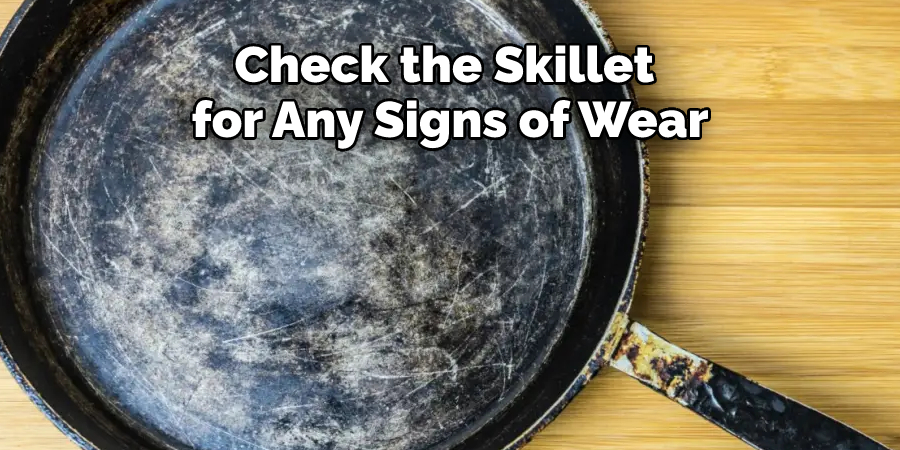 Check the Skillet 
for Any Signs of Wear