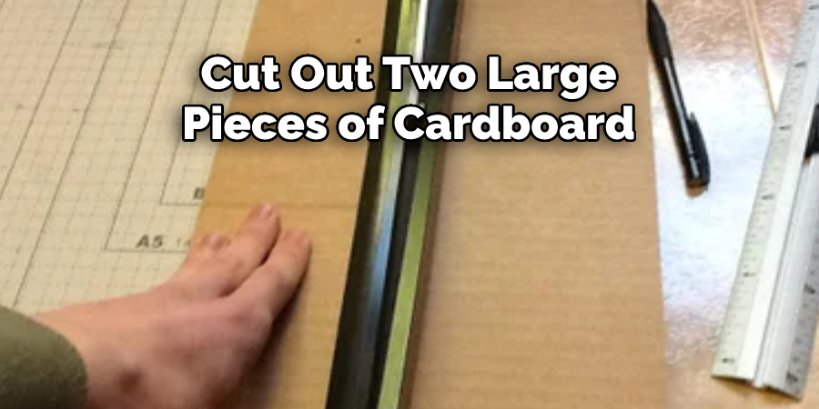 Cut Out Two Large 
Pieces of Cardboard 