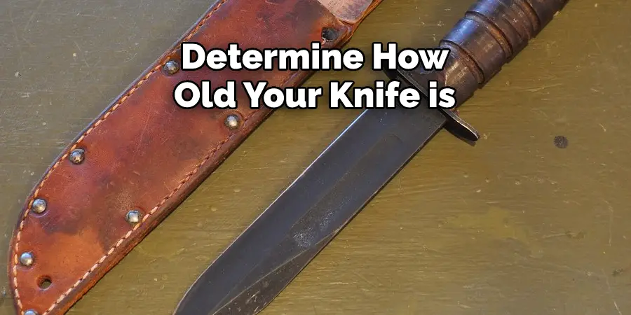 Determine How 
Old Your Knife is