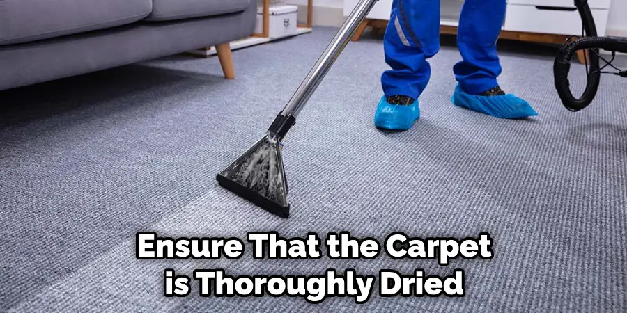 Ensure That the Carpet is Thoroughly Dried