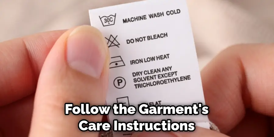 Follow the Garment's Care Instructions