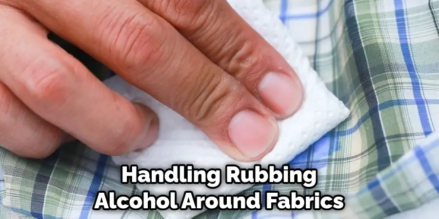 Handling Rubbing Alcohol Around Fabrics