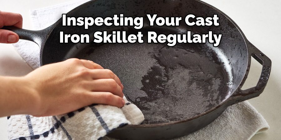 Inspecting Your Cast 
Iron Skillet Regularly