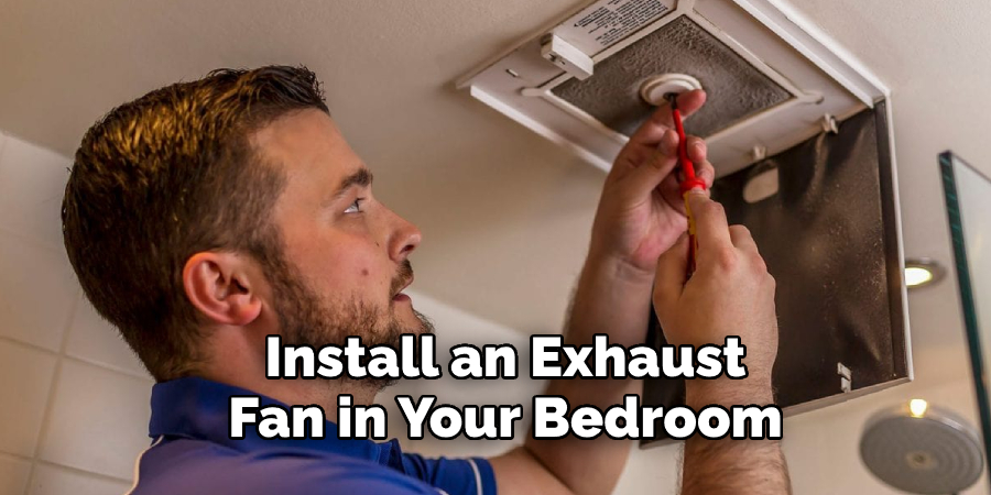 Install an Exhaust 
Fan in Your Bedroom