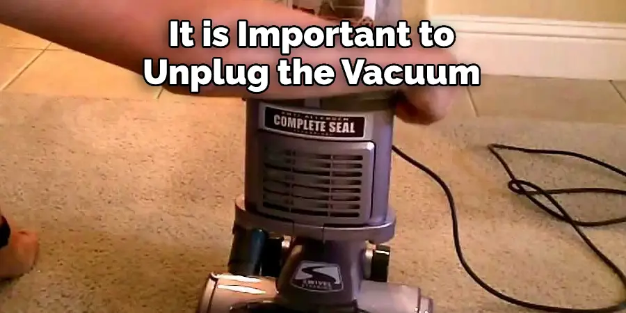 It is Important to 
Unplug the Vacuum