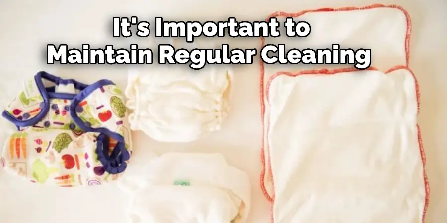  It's Important to 
Maintain Regular Cleaning 