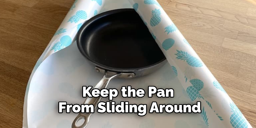 Keep the Pan 
From Sliding Around