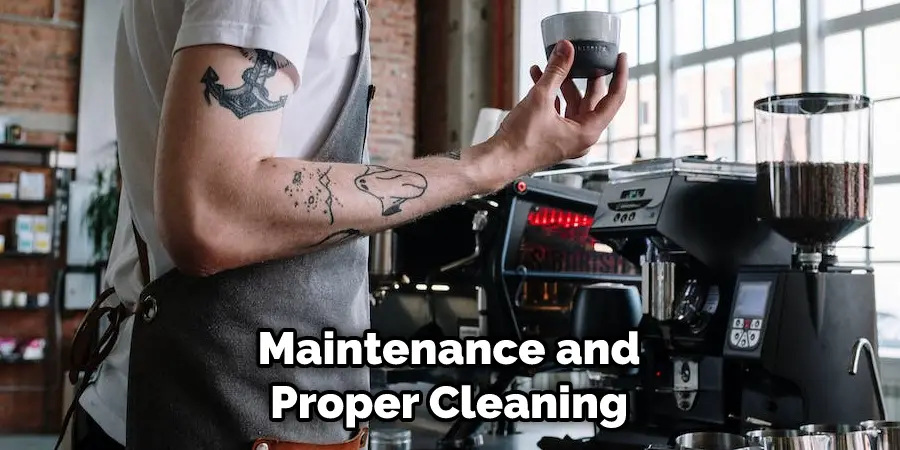 Maintenance and Proper Cleaning
