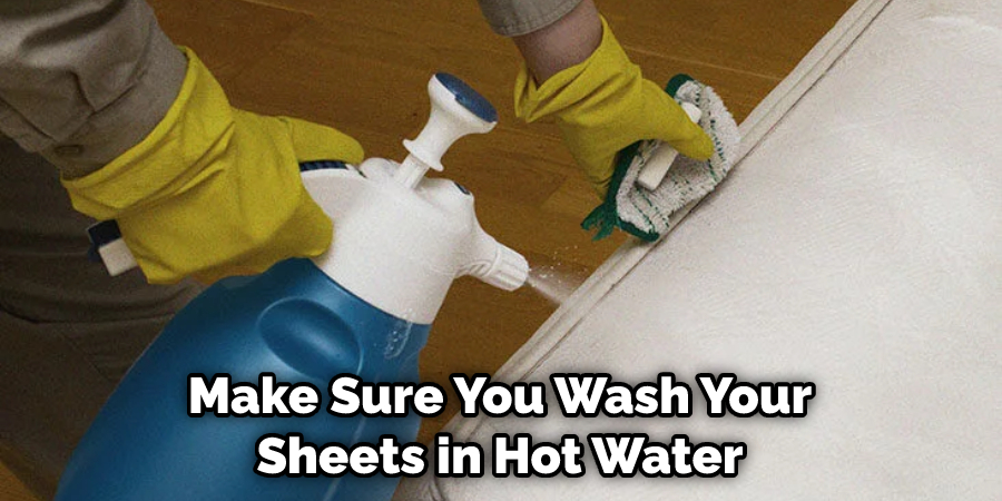 Make Sure You Wash Your Sheets in Hot Water
