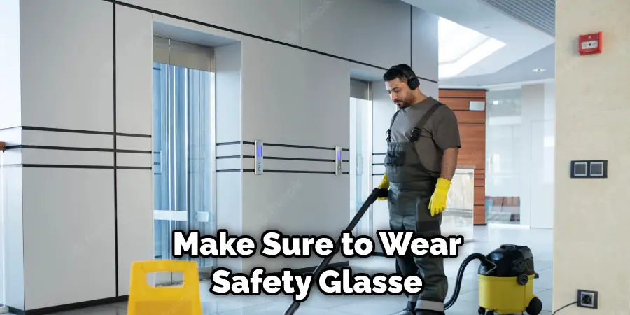 Make Sure to Wear Safety Glasse
