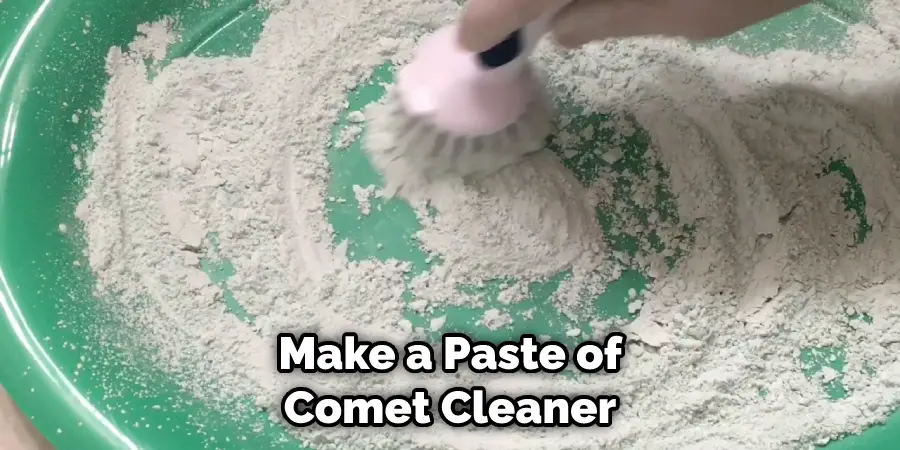 Make a Paste of Comet Cleaner