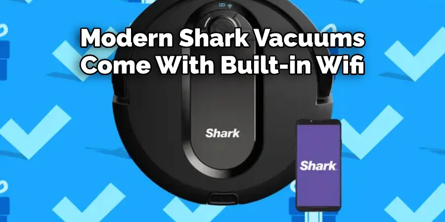 Modern Shark Vacuums 
Come With Built-in Wifi
