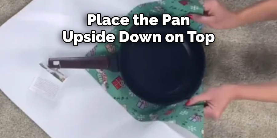 Place the Pan 
Upside Down on Top