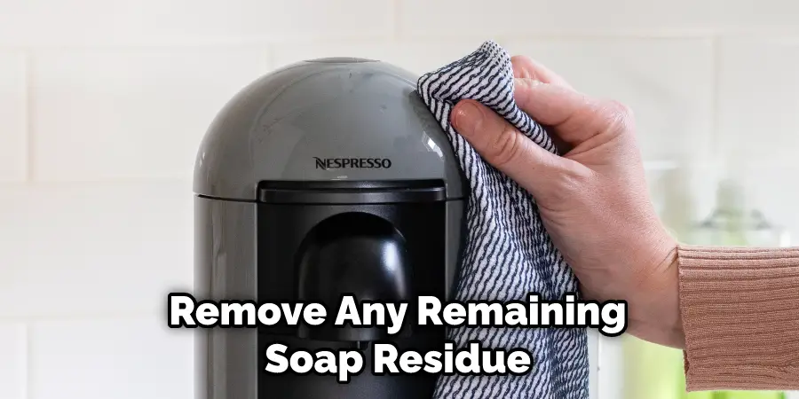 Remove Any Remaining Soap Residue