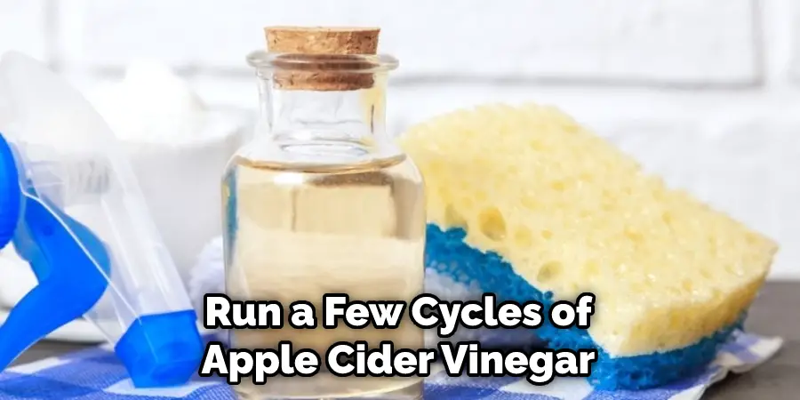 Run a Few Cycles of Apple Cider Vinegar