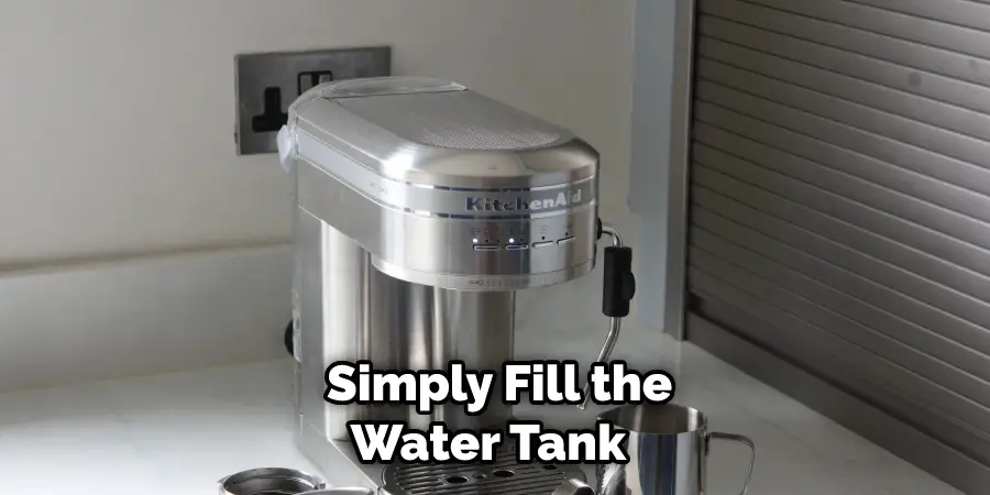  Simply Fill the Water Tank 